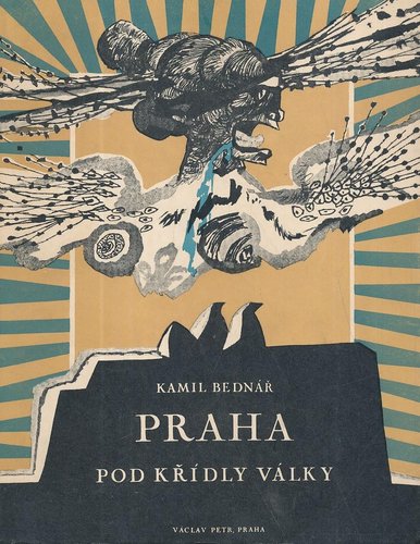 Portada de la primera edición de &quot;Praha pod křídly války&quot; (1945), de Kamil Bednář (1912-1972), ilustrada con litografías de Josef Liesler
