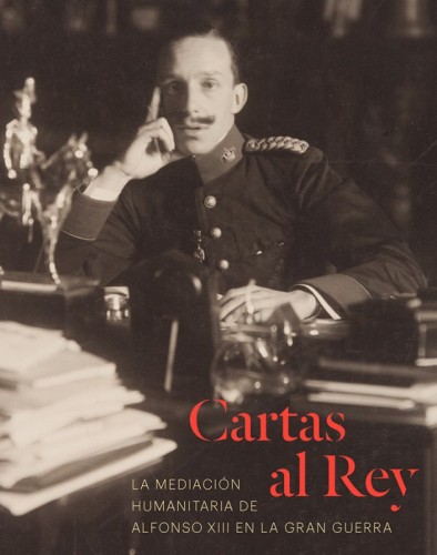cartas-al-rey-la-mediacion-humanitaria-de-alfonso-xiii-en-la-gran-guerra.jpg