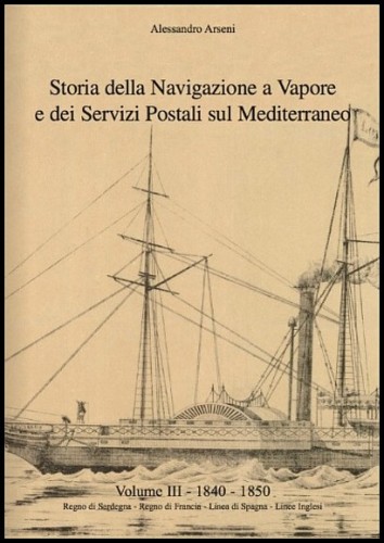 STORIA DELLA NAVIGAZIONE A VAPORE E DEI SERVIZI POSTALI SUL MEDITERRANEO. Vol III.jpg