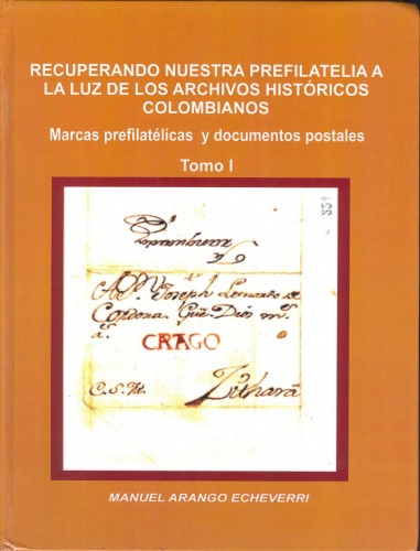 Prefilatelia de Colombia en los archivos. Manuel Arango. Tomo I. Baja.jpg