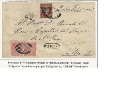 .- no tiene certificado alguno de autenticidad  :wink:<br />2.- La tarifa me cuadraría para un doble porte certificado<br />3.- El franqueo con un dos reales HPN en 1877 es aceptar pulpo como animal de compañía: correspondería al segundo periodo de uso (no en 1869/70) de los 27 cuños HPN que se enviaron a Filipinas, y en 1912 (Palmer) vemos que su uso se demoró hasta 1874, con la llegada a la isla de la emisión República.<br />4.- La grafía de &quot;De marianas&quot; es distinta del certificado posterior, absolutamente auténtica, (¿cambió el administrador?), y a diferencia de los otros certificados no incorpora LA FECHA DE SALIDA del certificado de Marianas, ni la &quot;C&quot; , u otra similar, circunstancias ambas absolutamente imprescindibles para concretar el &quot;nacido&quot; de un certificado.<br />5.- Las zonas de emborronamiento de las parrillas por acumulación de tinta parecen distintas, y la pareja del 2c., desafortunadamente, no pisa papel de carta<br />(...)<br /><br />Demasiadas coincidencias que me hacen dudar, creo que razonadamente, de la misma..<br />Qué bonita es la filatelia!!!<br />Avatar de Usuario<br />mariomirman<br /> <br />Mensajes: 2278<br />Registrado: 21 Abr 2003, 01:16